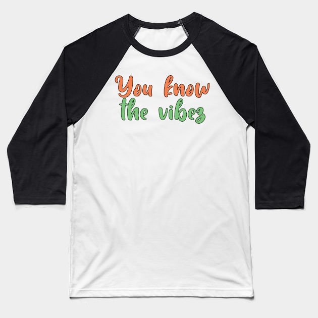 You know the vibez Baseball T-Shirt by SamridhiVerma18